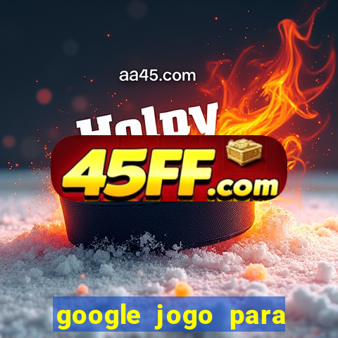 google jogo para ganhar dinheiro